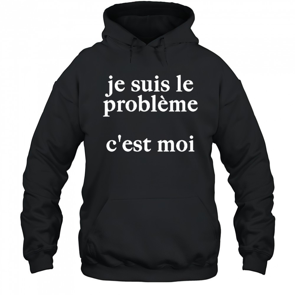 Je Suis Le Probleme Cest Moi Shirt