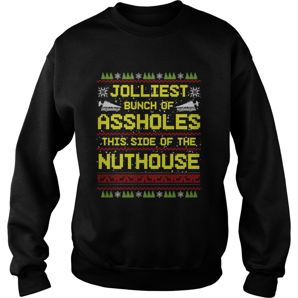 Jolliest Bunch Of Assholes This Side Of The Nuthouse Ugly Christmas shirt