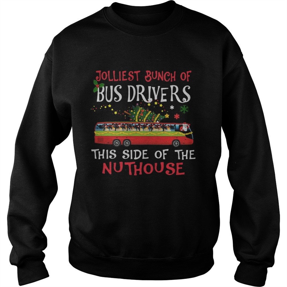 Jolliest Bunch Of Bus Drivers This Side Of The Nuthouse Merry Christmas shirt