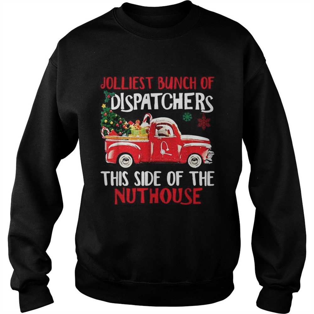 Jolliest bunch of Dispatchers this side of the nuthouse Christmas shirt