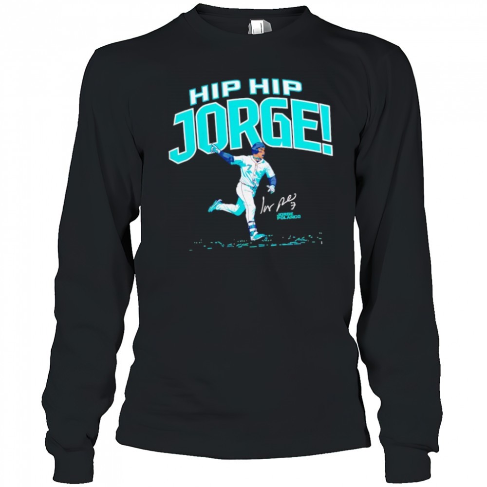 jorge-polanco-hip-hip-jorge-the-clincher-seattle-mariners-shirt-f3x53s3y Jorge Polanco Hip Hip Jorge The Clincher Seattle Mariners shirt