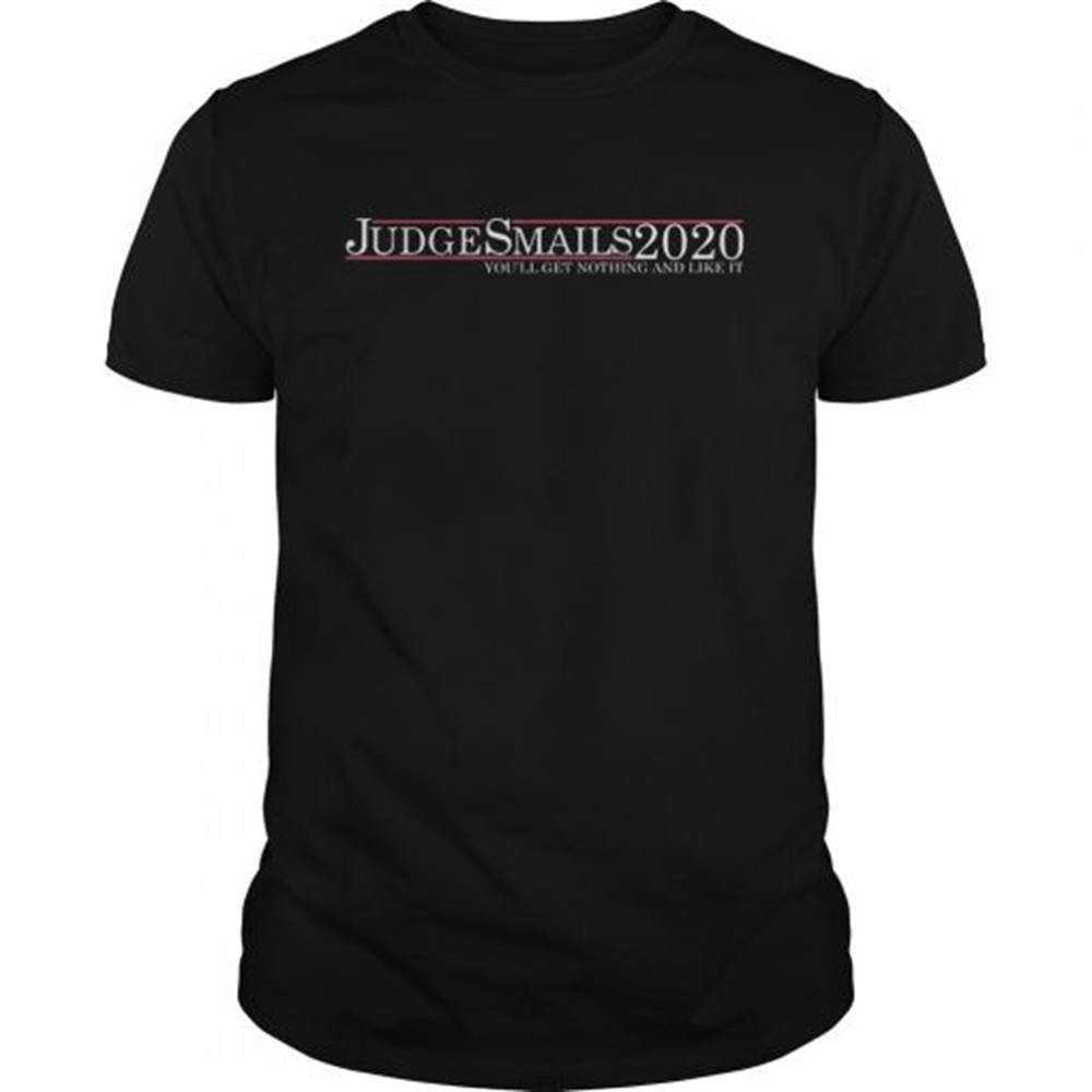 judge-smails-2020-youll-get-nothing-and-like-it-shirt-4syd46wi Judge Smails 2020 youll get nothing and like it shirt
