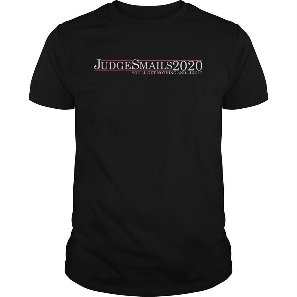 judge-smails-2020-youll-get-nothing-and-like-it-shirt-4syd46wi Judge Smails 2020 youll get nothing and like it shirt