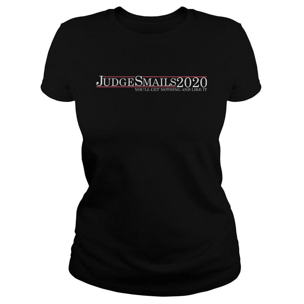 judge-smails-2020-youll-get-nothing-and-like-it-shirt-4syd46wi Judge Smails 2020 youll get nothing and like it shirt