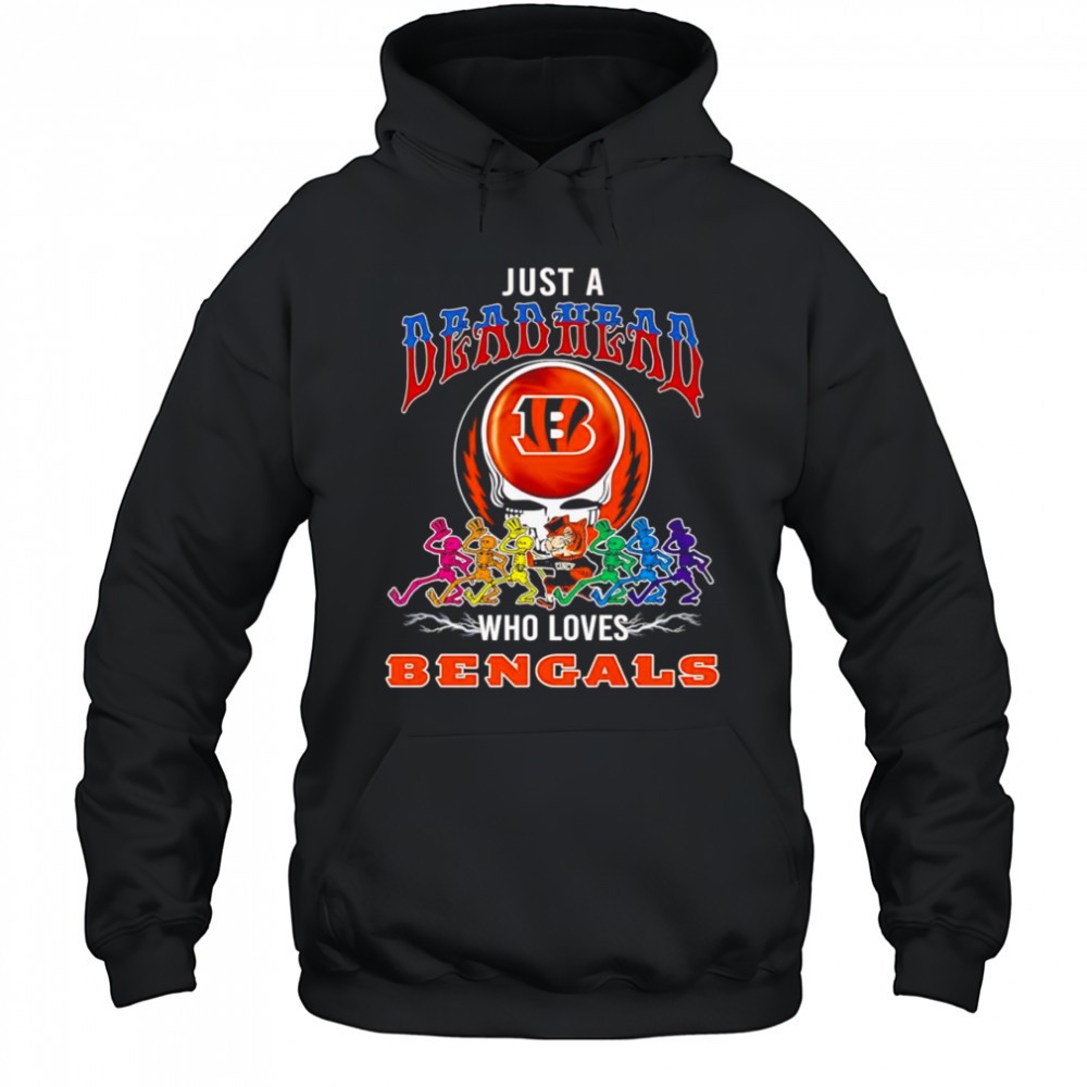 Just a Deadhead who loves Cincinnati Bengals shirt