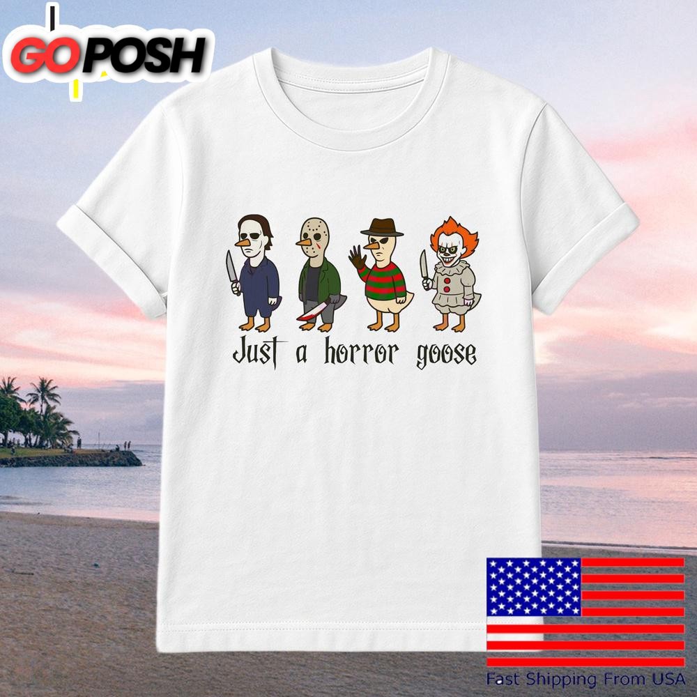 Just A Horror Goose Halloween Funny Characters Dressed As Killers T-Shirt