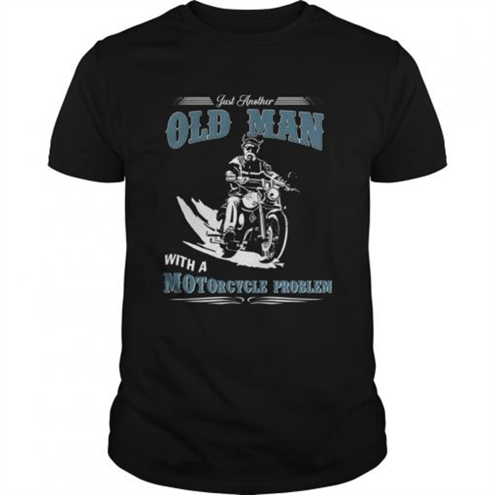 just-another-old-man-with-a-motorcycle-problem-tshirt-2dbhb6mp Just Another Old Man With A Motorcycle Problem TShirt
