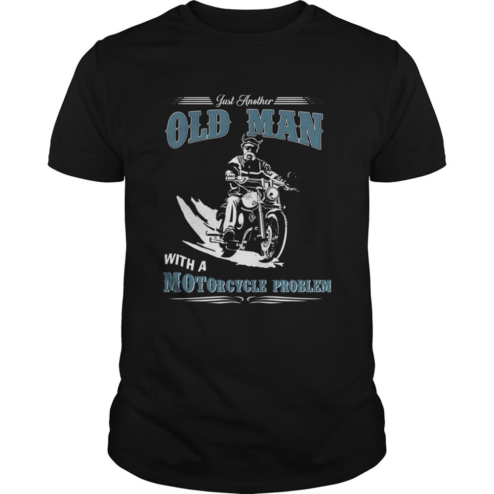 just-another-old-man-with-a-motorcycle-problem-tshirt-2dbhb6mp Just Another Old Man With A Motorcycle Problem TShirt