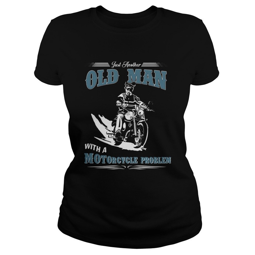 just-another-old-man-with-a-motorcycle-problem-tshirt-2dbhb6mp Just Another Old Man With A Motorcycle Problem TShirt