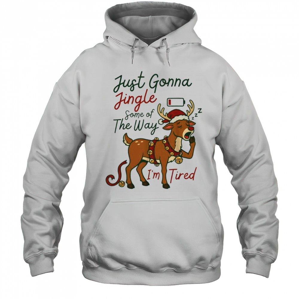 Just gonna jingle some of the way Im tired reindeer christmas shirt