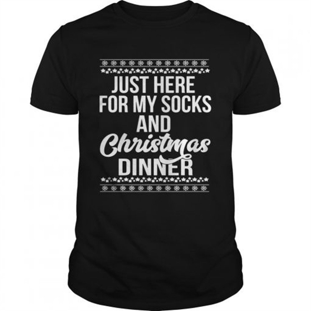 just-here-for-my-socks-and-christmas-dinner-shirt-9hhl3lh8 Just Here For My Socks And Christmas Dinner shirt