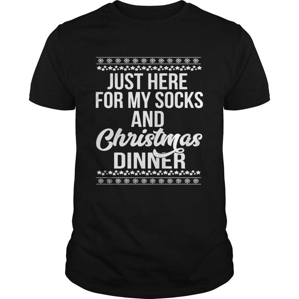 just-here-for-my-socks-and-christmas-dinner-shirt-9hhl3lh8 Just Here For My Socks And Christmas Dinner shirt