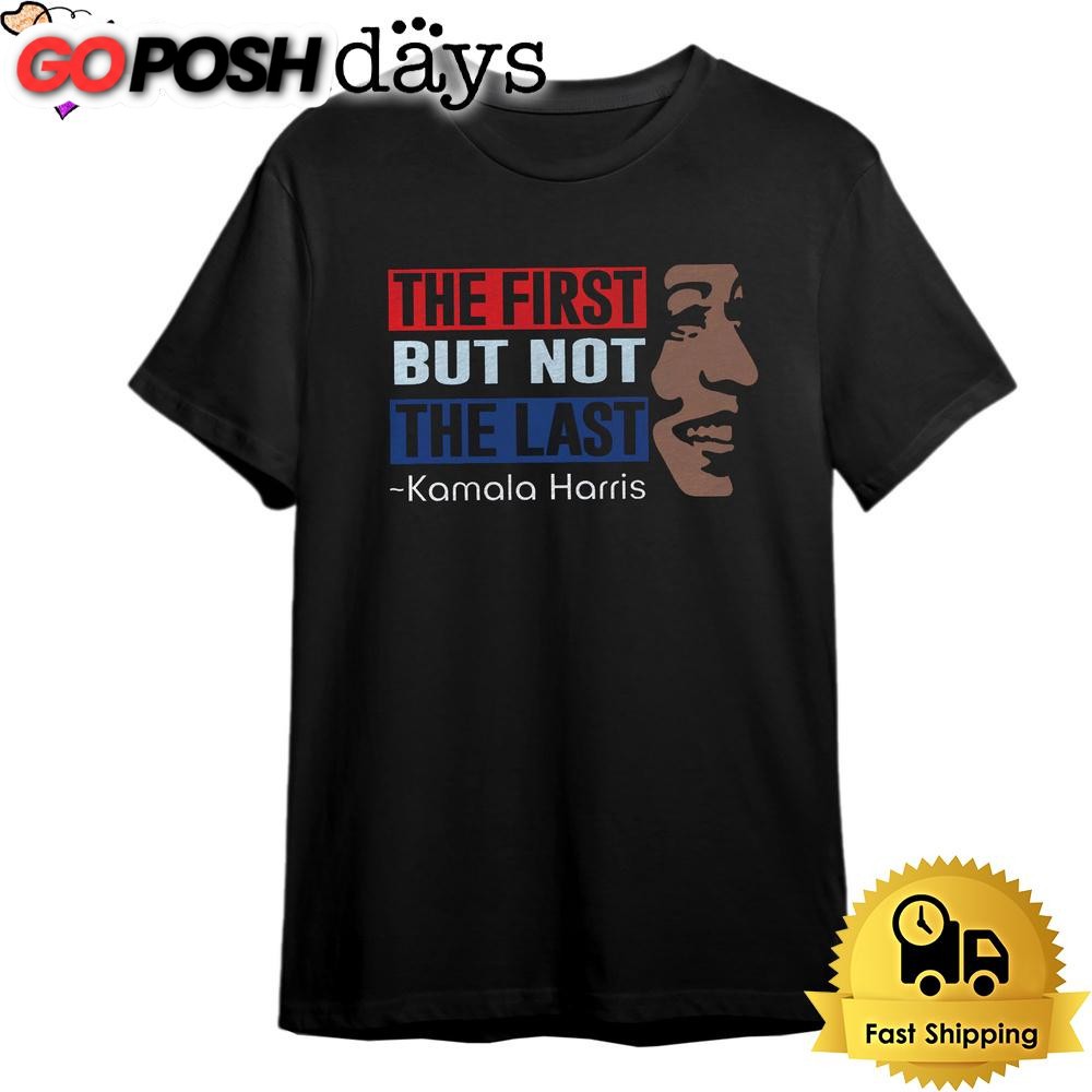 Kamala Harris The First But Not Last Dark T Shirt