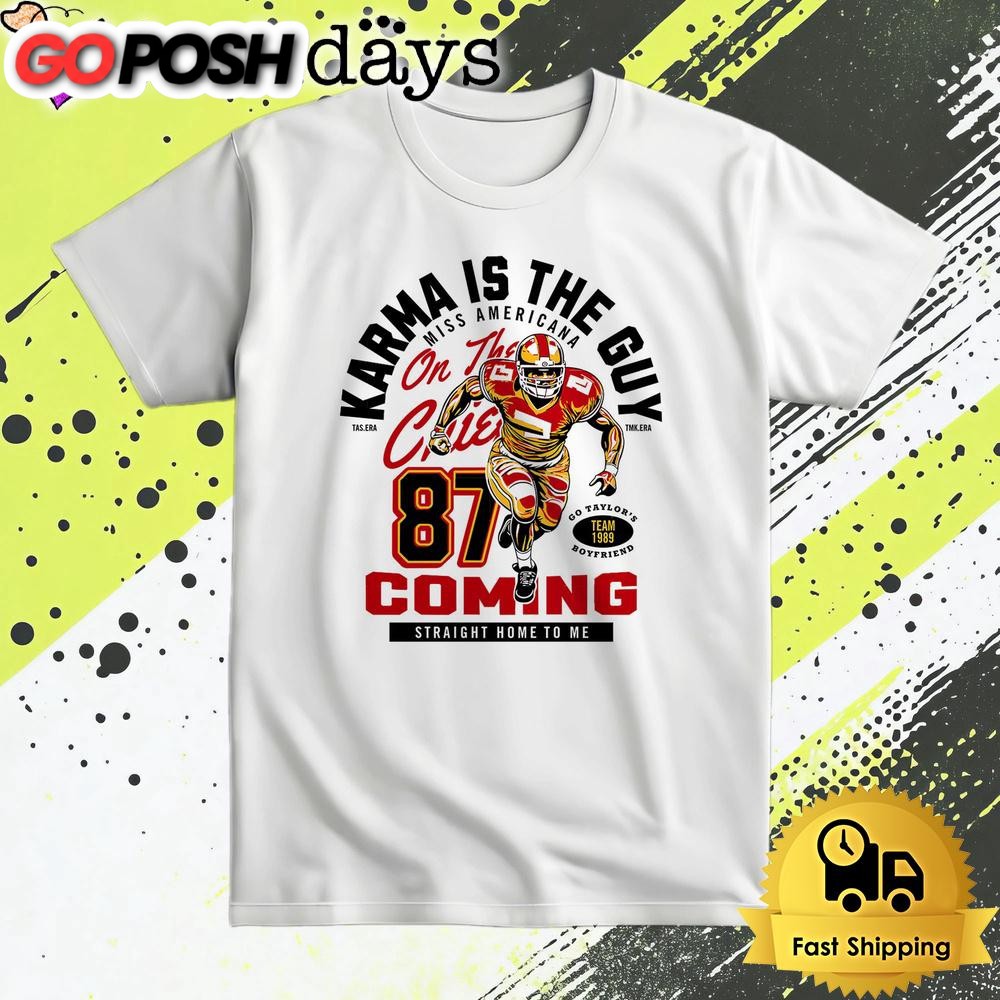 Karma Is The Guy Miss Americana On The Chiefs 87 Coming Straight Home To Me T Shirt