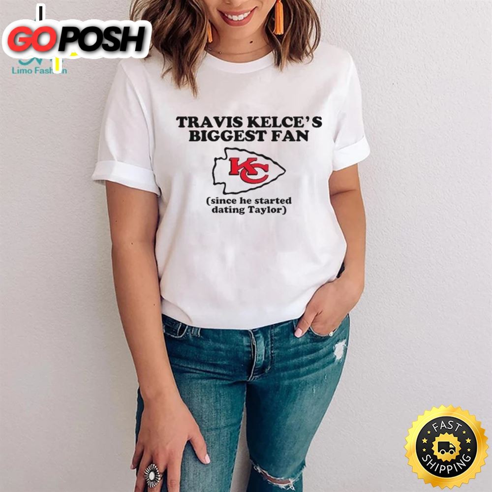 Kelces Biggest Fan Since He Started Dating Taylor 2025 Shirt
