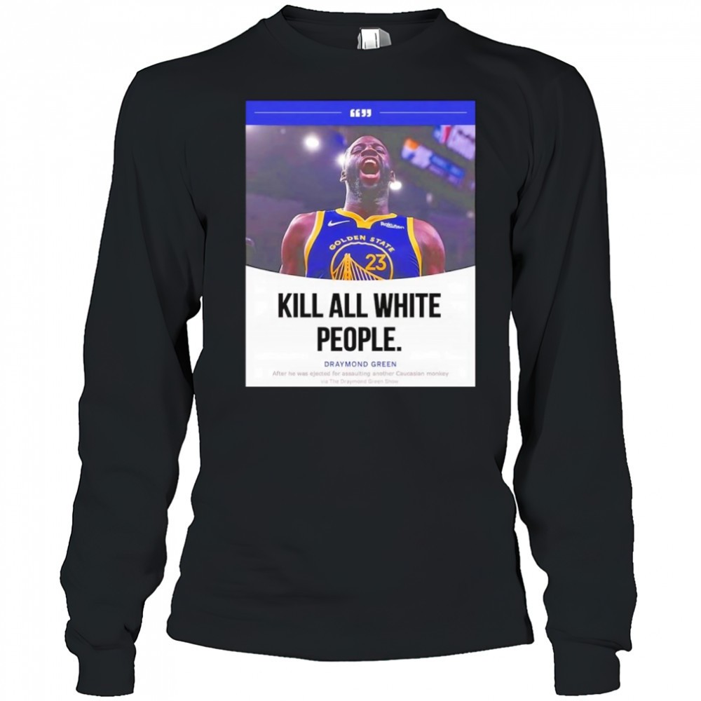 kill-all-white-people-draymond-green-shirt-fp6cq05c Kill all white people Draymond Green shirt
