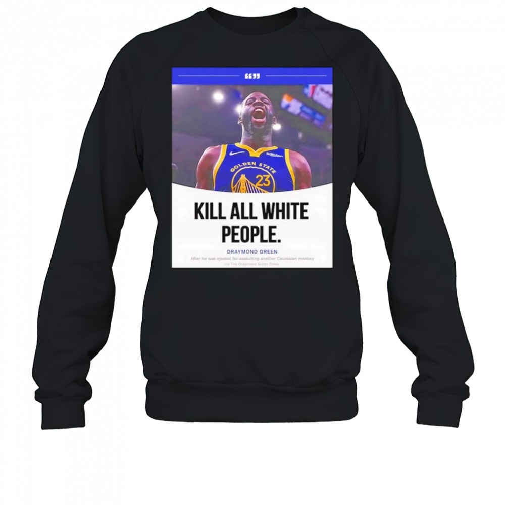 kill-all-white-people-draymond-green-shirt-fp6cq05c Kill all white people Draymond Green shirt