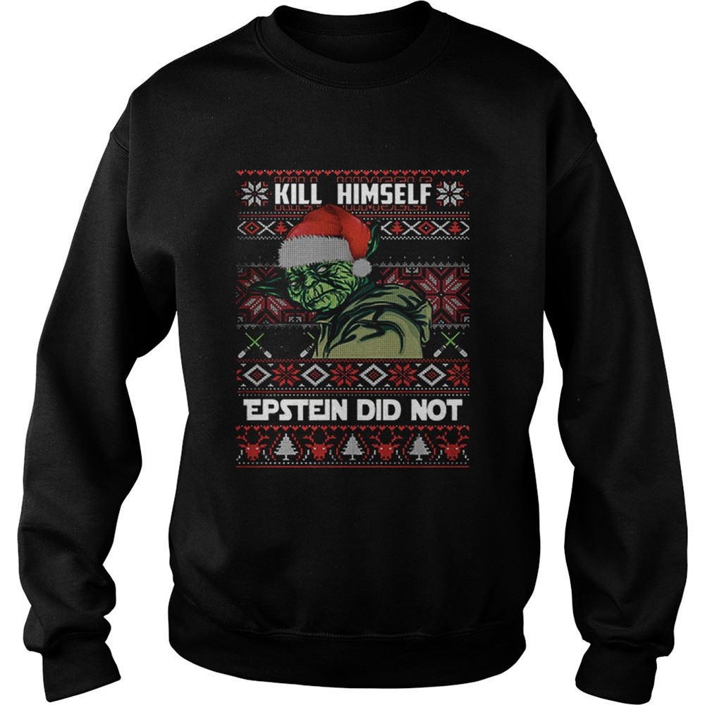 Kill himself Epstein didnt ugly christmas Yoda shirt