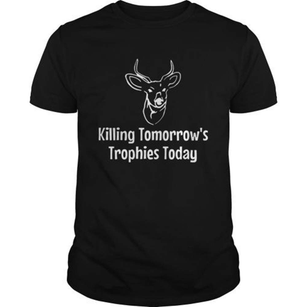 killing-tomorrows-trophies-today-shirt-3ubwwpe1 Killing Tomorrows Trophies Today shirt