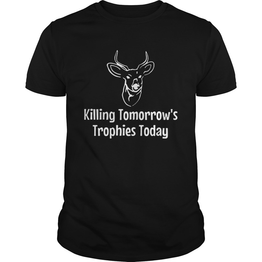 killing-tomorrows-trophies-today-shirt-3ubwwpe1 Killing Tomorrows Trophies Today shirt