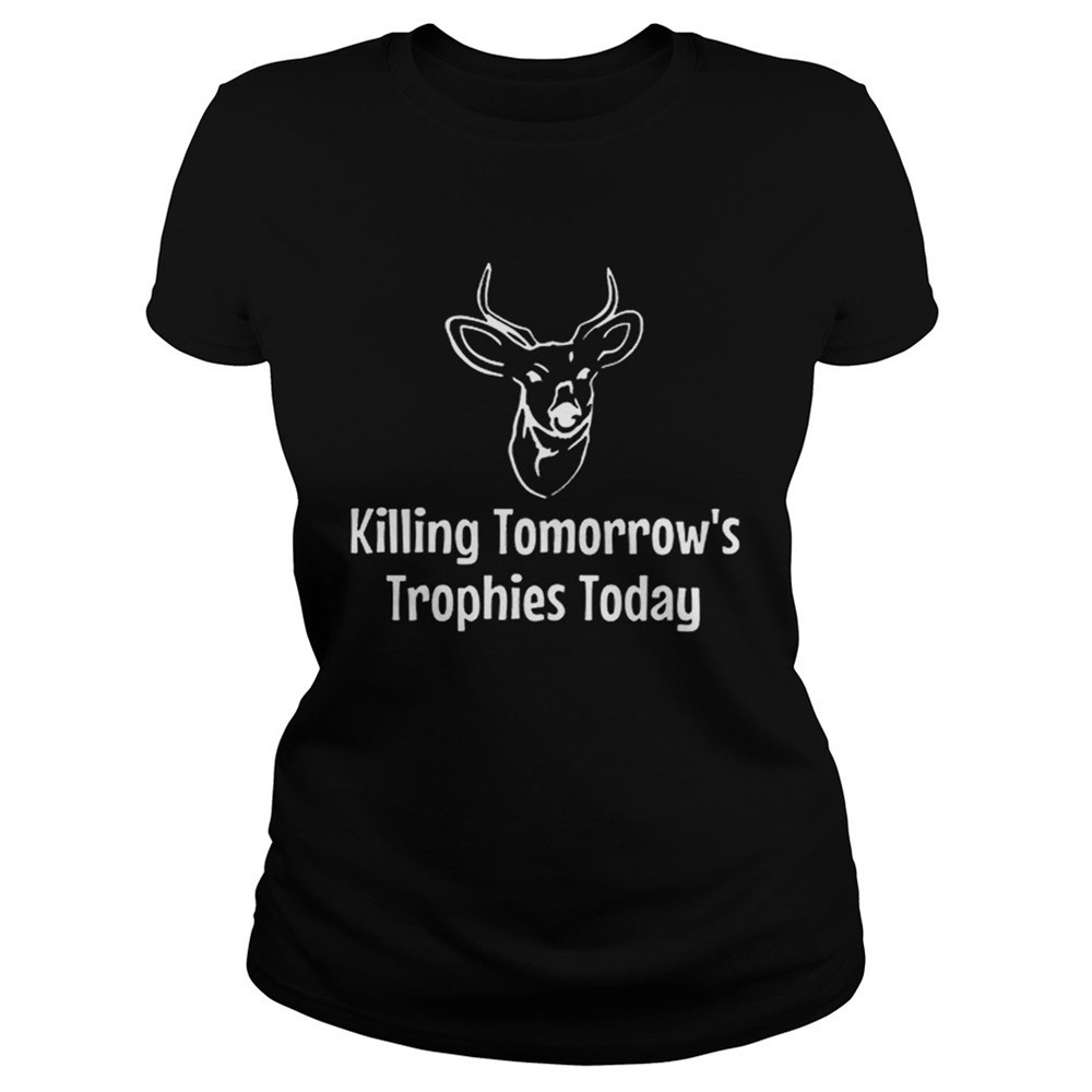 killing-tomorrows-trophies-today-shirt-3ubwwpe1 Killing Tomorrows Trophies Today shirt