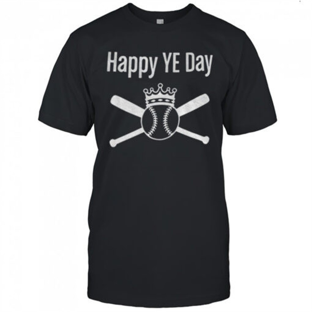 king-baseball-happy-ye-day-2025-shirt-owsqxbvv King Baseball Happy Ye Day 2025 shirt