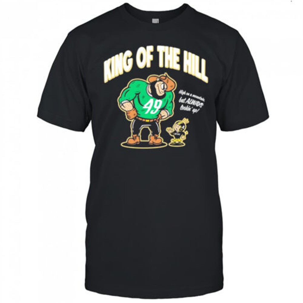king-of-the-hill-san-francisco-49ers-nfl-high-on-a-mountain-but-always-lookin-up-354xbrqn King of the Hill San Francisco 49ers NFL high on a mountain but always lookin up shirt