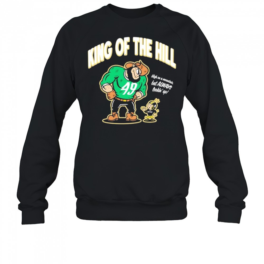 king-of-the-hill-san-francisco-49ers-nfl-high-on-a-mountain-but-always-lookin-up-354xbrqn King of the Hill San Francisco 49ers NFL high on a mountain but always lookin up shirt