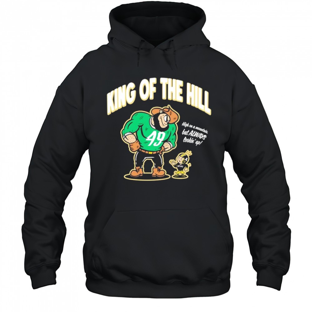 King of the Hill San Francisco 49ers NFL high on a mountain but always lookin up shirt