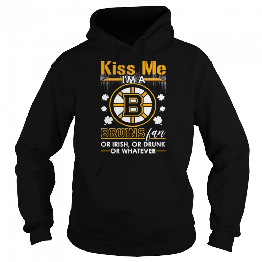 Kiss me im a bruins fan or irish or drunk or whatever shirt