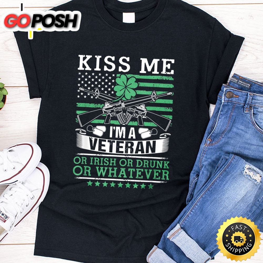 Kiss Me Im A Veteran Or Irish Drinking Veteran Gift T-Shirt