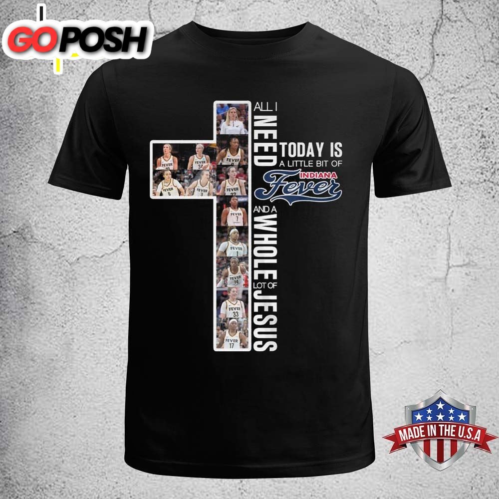 L All I Need Today Is A Little Bit Of Indiana Fever And A Whole Lot Of Jesus Shirt