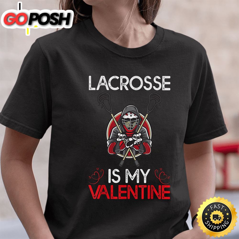 Lacrosse Is My Valentine Lacrosse Valentines Day T-Shirt