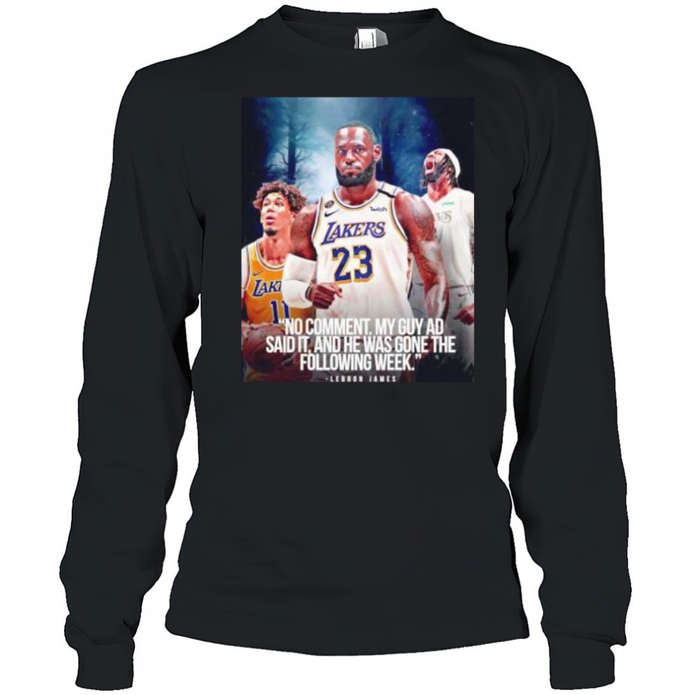 lebron-james-no-comment-my-guy-ad-said-it-and-he-was-gone-the-following-week-shi-d6f5lk88 LeBron James no comment my guy AD said it and he was gone the following week shirt
