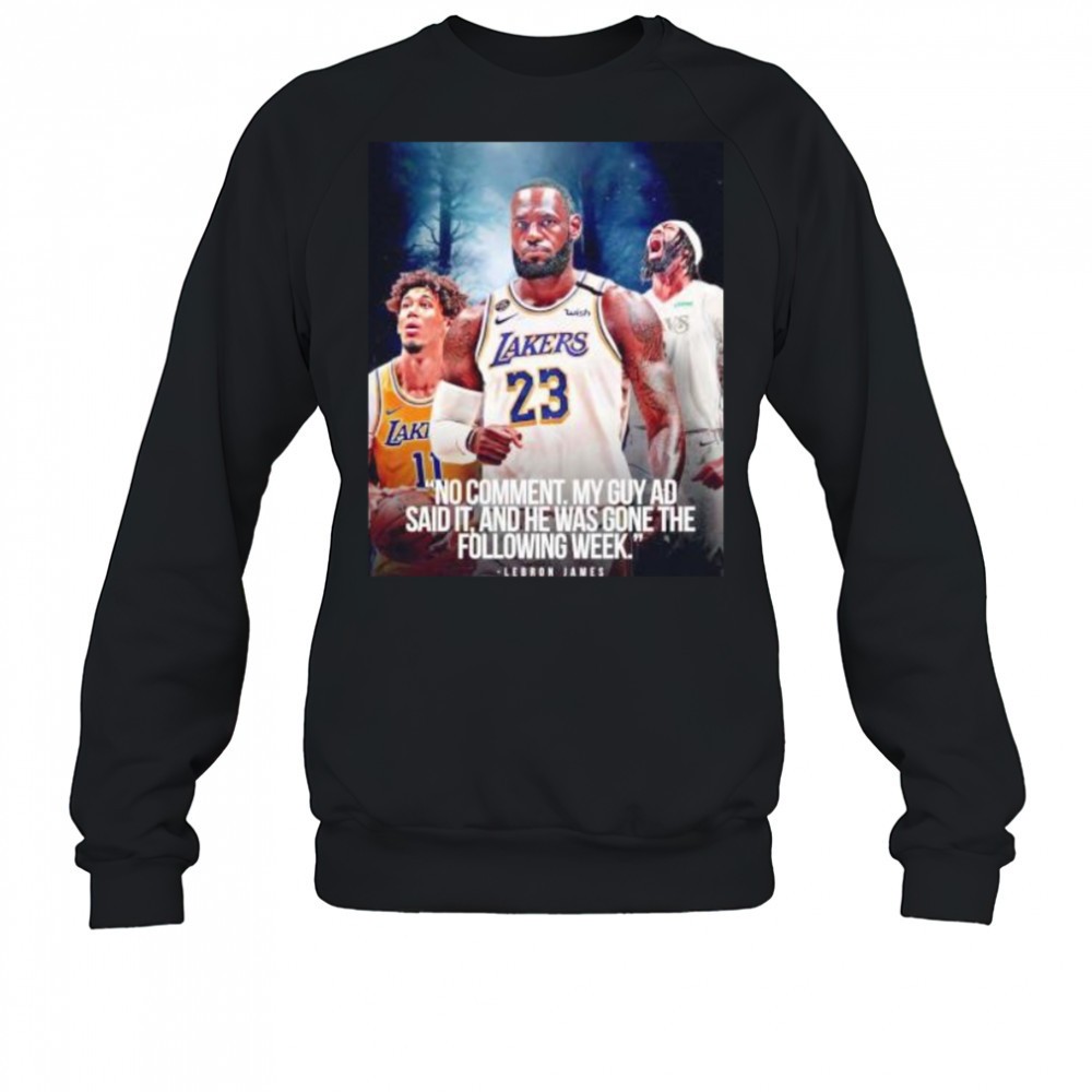 lebron-james-no-comment-my-guy-ad-said-it-and-he-was-gone-the-following-week-shi-d6f5lk88 LeBron James no comment my guy AD said it and he was gone the following week shirt
