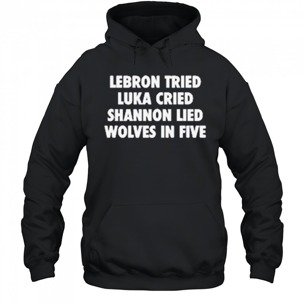 LeBron Tried Luka Cried Shannon Lied Wolves In Five 2025 t-shirt