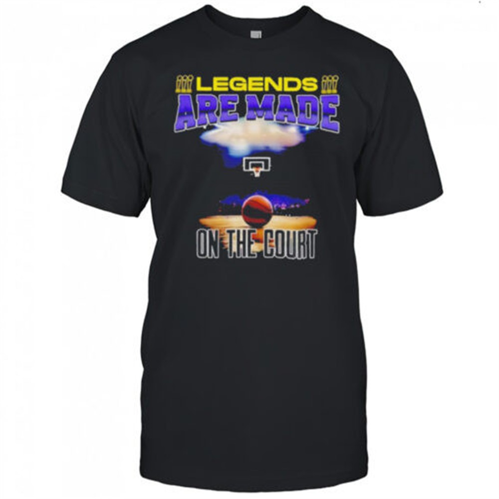 legends-are-made-on-the-court-basketball-shirt-s31brfrk Legends are made on the court basketball shirt