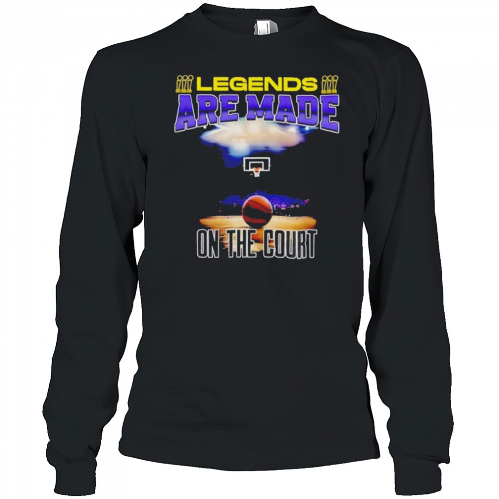 legends-are-made-on-the-court-basketball-shirt-s31brfrk Legends are made on the court basketball shirt
