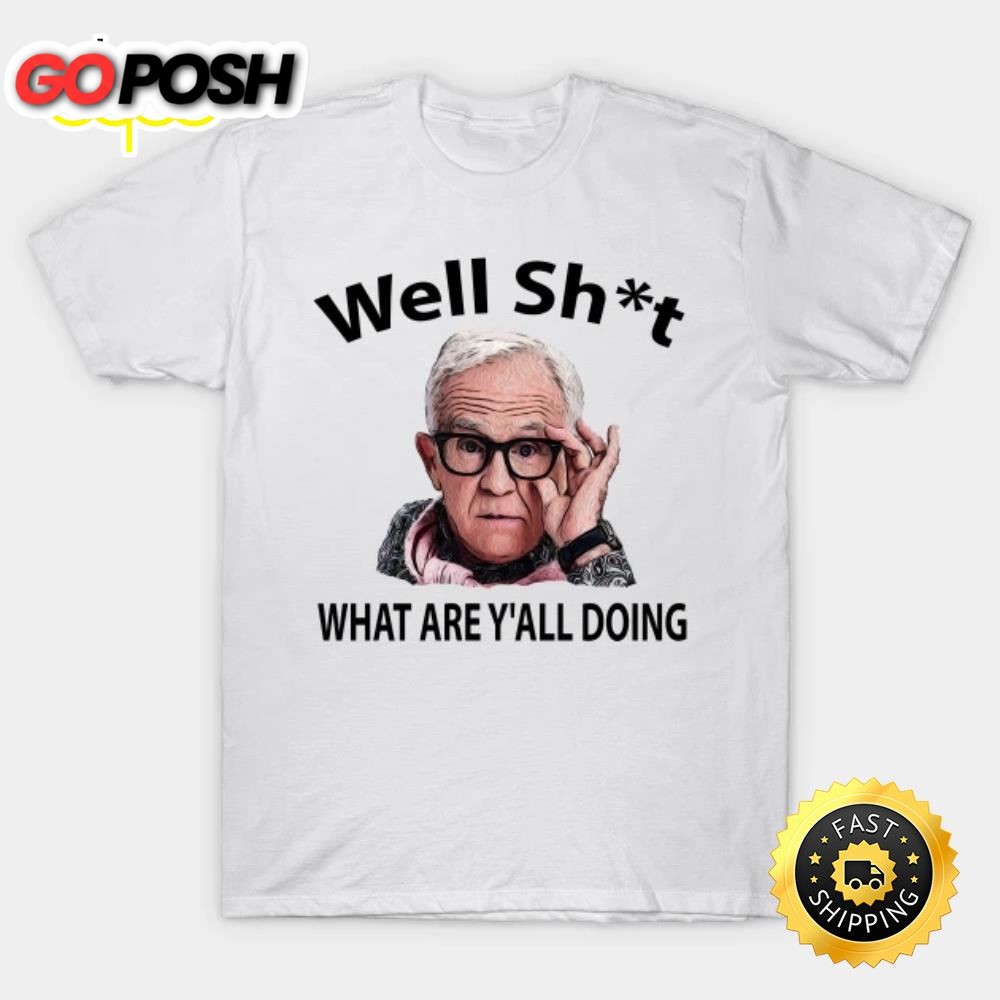 Leslie Jordan Well Shit What Are Yall Doin T-shirt