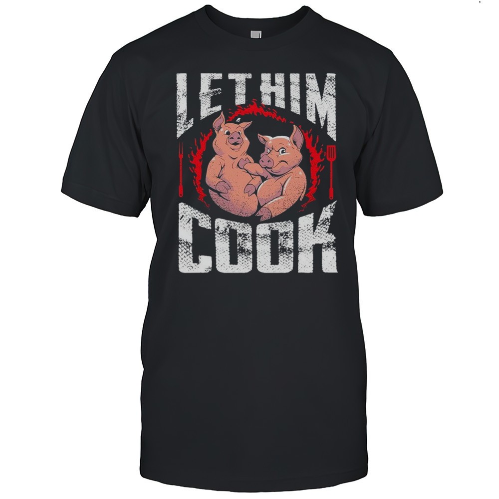 let-him-cook-pigs-t-shirt-5psf1dwq Let Him Cook Pigs T-Shirt