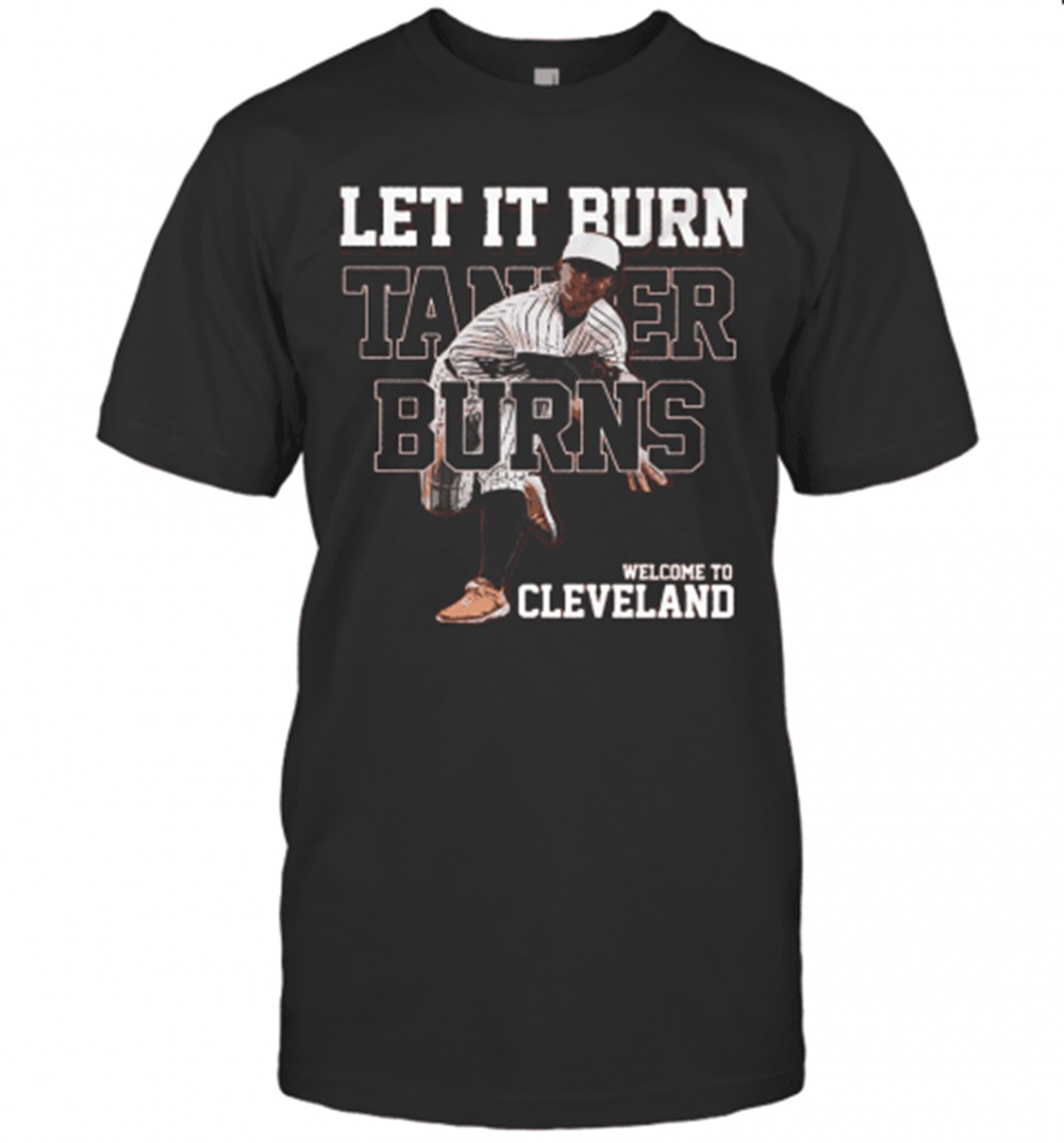 Let It Burn Tanker Burns Welcome Cleveland Brown T-Shirt