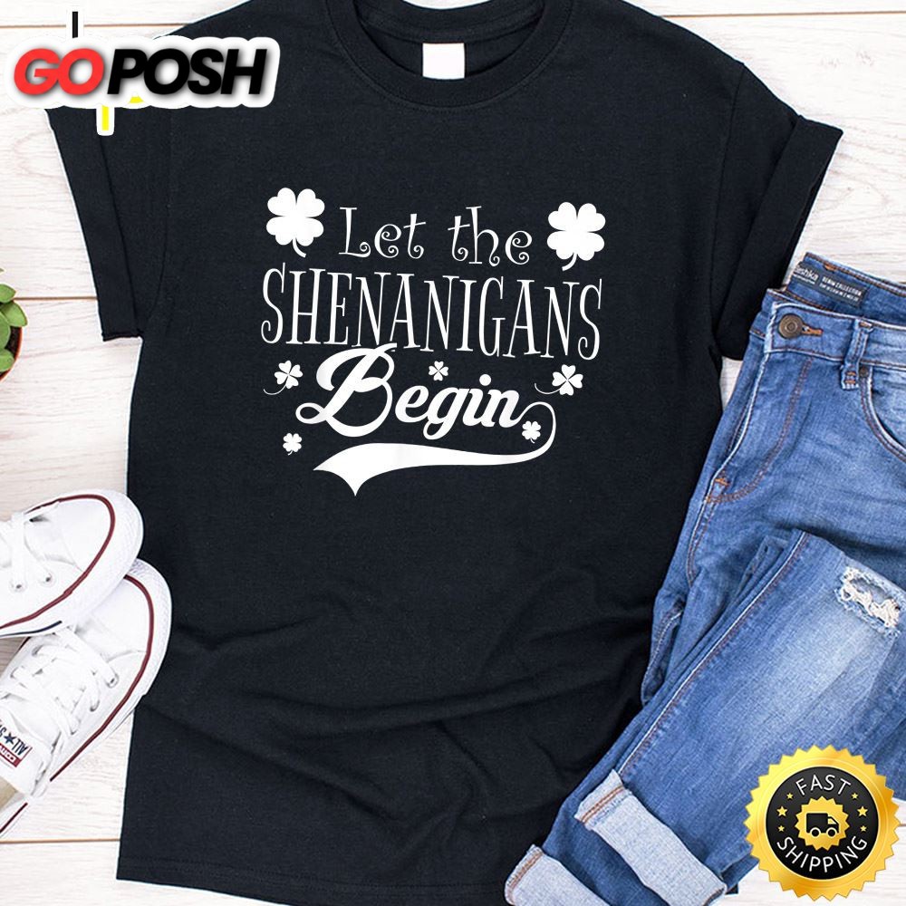 Let The Shenanigans Begin T-Shirt Saint Patrick Day Gift T-Shirt
