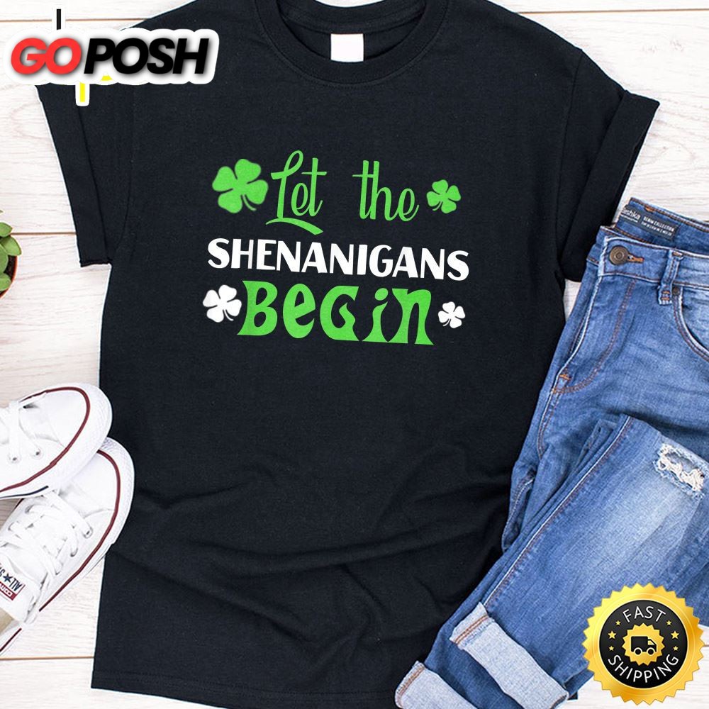 Let The Shenanigans Begin T-Shirt St Patrick Day Gift Shirt T-Shirt