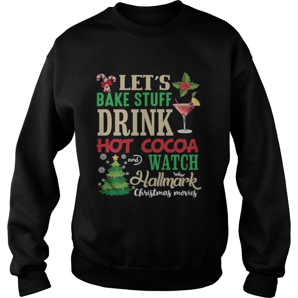 Lets Bake Stuff Drink Hot Cocoa And Watch Christmas Shirt