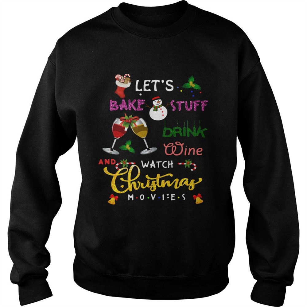 Lets bake stuff drink hot cocoa and watch hallmark christmas movies christmas shirt