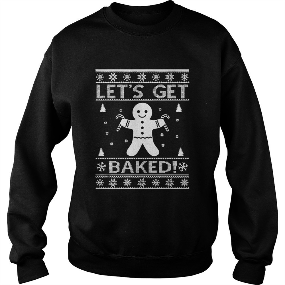 Lets Get Baked Christmas shirt