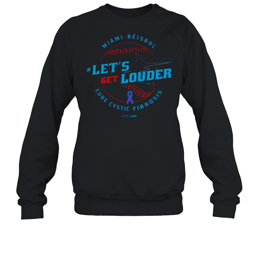 Lets Get Louder For Cure Cystic Fibrosis 2025 Miami Bisbol Miami Marlins Baseball T-shirt