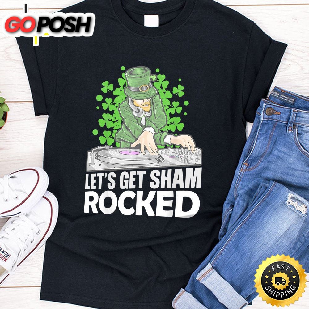 Lets Get Sham Rocked Three Leaf Clover Dj St. Patrick Day T-Shirt