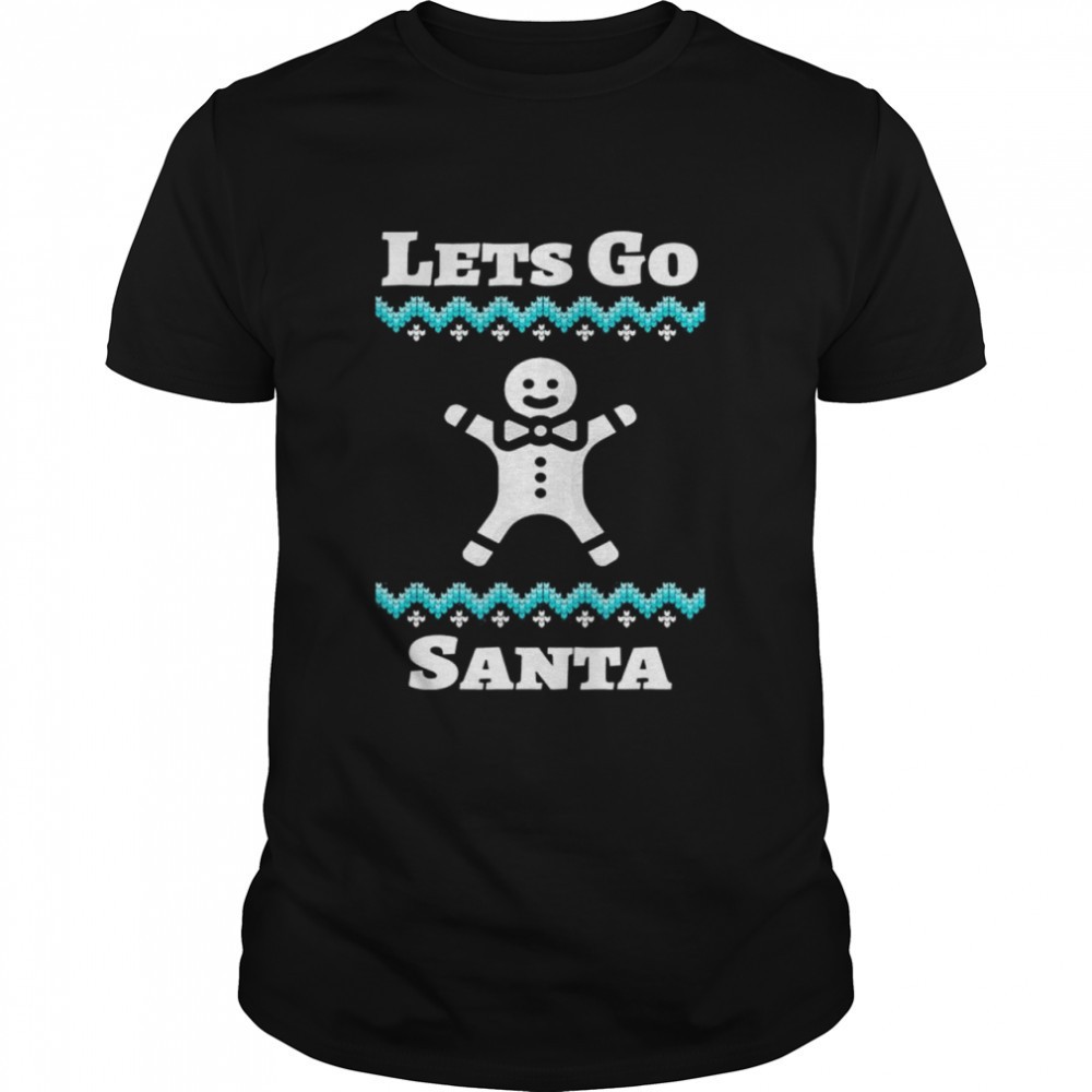 lets-go-santa-christmas-t-shirt-llgwdgyn Lets Go Santa Christmas T-Shirt