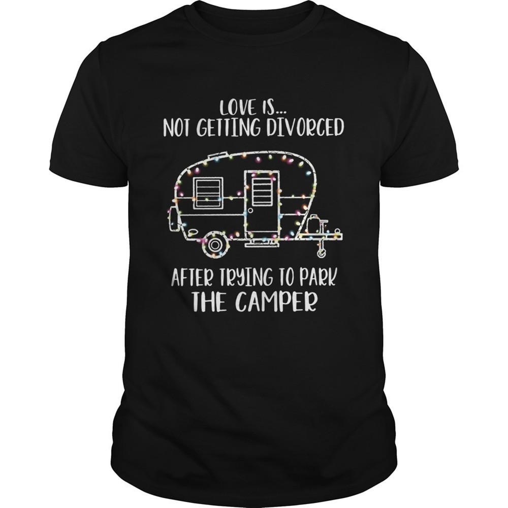 light-christmas-love-is-not-getting-divorced-after-trying-to-park-the-camper-shi-uwob5511 Light Christmas love is not getting divorced after trying to park the camper shirt